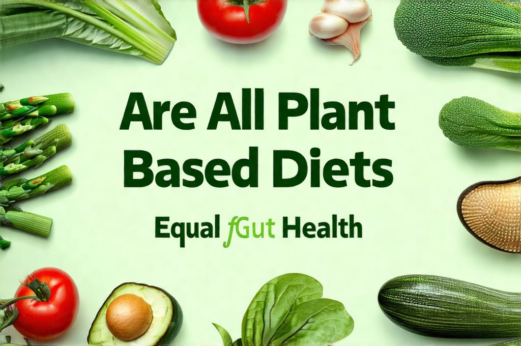 Are All Plant Based Diets Equal for Gut Health