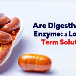 Are Digestive Enzymes a Long Term Solution