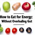 How to Eat for Energy Without Overloading Gut