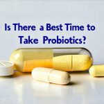 Is There a Best Time to Take Probiotics