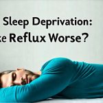 Can Sleep Deprivation Make Acid Reflux Worse?