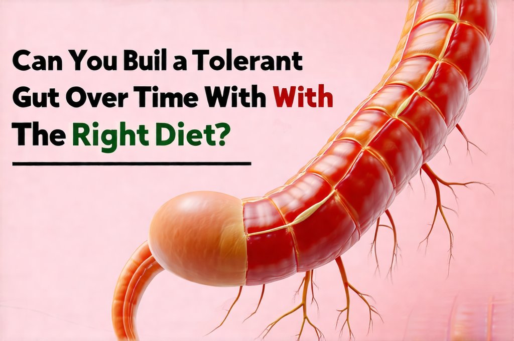 Can You Build a Tolerant Gut Over Time With the Right Diet?