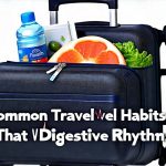 Common Travel Habits That Wreck Digestive Rhythms