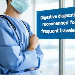 Digestive diagnostics recommended for frequent travelers