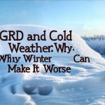 GERD and Cold Weather: Why Winter Can Make It Worse