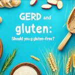 GERD and Gluten: Should You Go Gluten-Free?