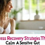 Stress Recovery Strategies That Calm A Sensitive Gut