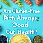 Are Gluten-Free Diets Always Good for Gut Health?