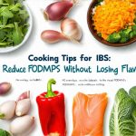 Cooking Tips for IBS: Reduce FODMAPs Without Losing Flavor
