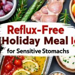 Reflux-Free Holiday Meal Ideas for Sensitive Stomachs
